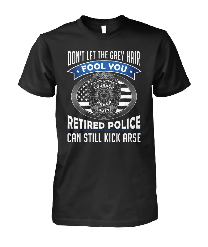 Don't Let the Gray Hair Fool You Retired Police Shirts and Hoodies Hoodie with Hem Embroidery Detailed Premium