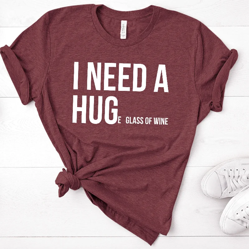 I Need a Huge Glass of Wine Shirt | Funny Drinking Shirts Fleece Nylon Spandex